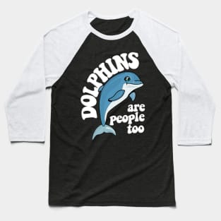 Dolphins Are People Too / Humorous Typography Design Baseball T-Shirt